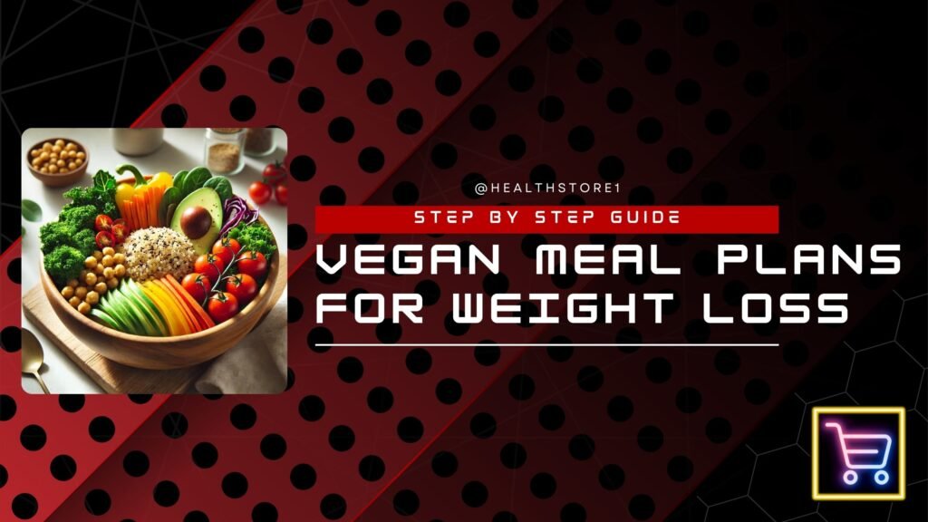 Vegan Meal Plans for Weight Loss